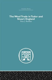 Wool Trade in Tudor and Stuart England : Economic History - Peter J. Bowden