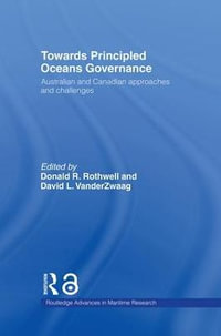 Towards Principled Oceans Governance : Australian and Canadian Approaches and Challenges - Donald R. Rothwell