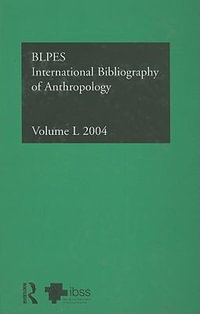 IBSS: Anthropology: 2004 Vol.50 : International Bibliography of the Social Sciences - Compiled by the British Library of Political and Economic Science