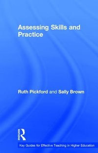 Assessing Skills and Practice : Key Guides for Effective Teaching in Higher Education - Sally Brown