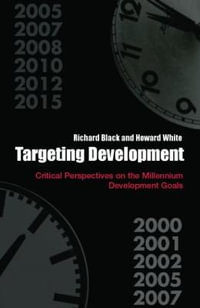 Targeting Development : Critical Perspectives on the Millennium Development Goals - Richard Black