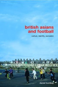 British Asians and Football : Culture, Identity, Exclusion - Daniel Burdsey