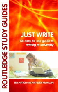 Just Write : An Easy-to-Use Guide to Writing at University - Bill Kirton