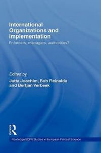 International Organizations and Implementation : Enforcers, Managers, Authorities? - Jutta Joachim