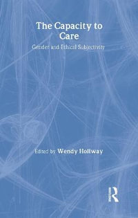 The Capacity to Care : Gender and Ethical Subjectivity - Wendy Hollway