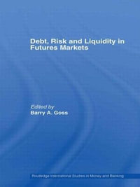 Debt, Risk and Liquidity in Futures Markets : Routledge International Studies in Money and Banking - Barry Goss