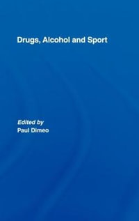 Drugs, Alcohol and Sport : A Critical History - Paul Dimeo