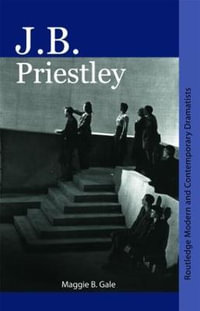 J.B. Priestley : Routledge Modern and Contemporary Dramatists - Maggie B. Gale