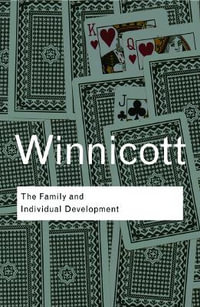 The Family and Individual Development : Routledge Classics - D. W. Winnicott