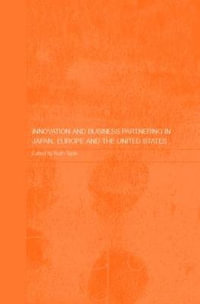 Innovation and Business Partnering in Japan, Europe and the United States : Routledge Studies in the Growth Economies of Asia - Ruth Taplin