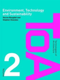 Environment, Technology and Sustainability : Technologies of Architecture - Hocine Bougdah