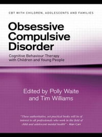 Obsessive Compulsive Disorder : Cognitive Behaviour Therapy with Children and Young People - Polly Waite