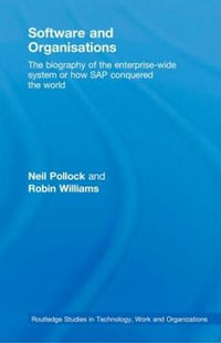 Software and Organisations : The Biography of the Enterprise-Wide System or How SAP Conquered the World - Neil Pollock