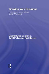 Growing your Business : A Handbook for Ambitious Owner-Managers - Gerard Burke