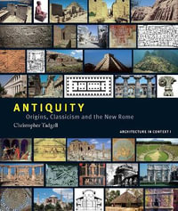 Antiquity : Origins, Classicism and The New Rome - Christopher Tadgell