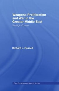 Weapons Proliferation and War in the Greater Middle East : Strategic Contest - Richard L. Russell