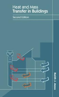 Heat and Mass Transfer in Buildings - Keith J. Moss