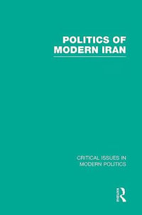 Politics of Modern Iran : Critical Issues in Modern Politics - Ali M. Ansari