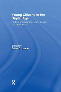 Young Citizens in the Digital Age : Political Engagement, Young People and New Media - Brian D. Loader