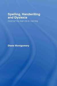 Spelling, Handwriting and Dyslexia : Overcoming Barriers to Learning - Diane Montgomery