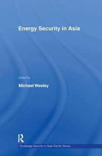 Energy Security in Asia : Routledge Security in Asia Pacific Series - Michael Wesley