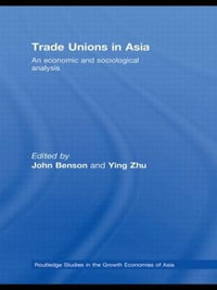 Trade Unions in Asia : An Economic and Sociological Analysis - John Benson