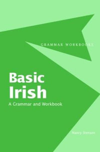 Basic Irish : A Grammar and Workbook : Grammar Workbooks - Nancy Stenson