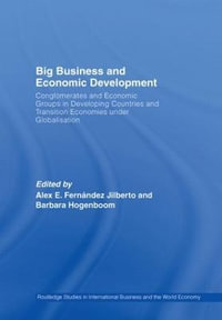 Big Business and Economic Development : Conglomerates and Economic Groups in Developing Countries and Transition Economies Under Globalisation - Barbara Hogenboom