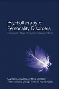 Psychotherapy of Personality Disorders : Metacognition, States of Mind and Interpersonal Cycles - Giancarlo Dimaggio