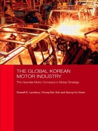 The Global Korean Motor Industry : The Hyundai Motor Company's Global Strategy - Russell D. Lansbury