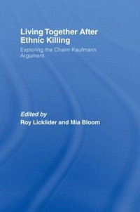 Living Together After Ethnic Killing : Exploring the Chaim Kaufman Argument - Roy Licklider