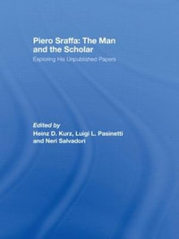 Piero Sraffa : The Man and the Scholar: Exploring His Unpublished Papers - Heinz D. Kurz