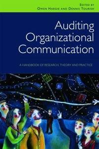 Auditing Organizational Communication : A Handbook of Research, Theory and Practice - Owen Hargie