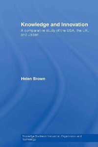 Knowledge and Innovation : A Comparative Study of the USA, the UK and Japan - Helen Brown