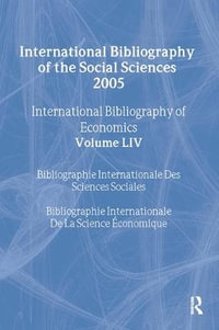 IBSS: Economics: 2005 Vol.54 : International Bibliography of the Social Sciences - Compiled by the British Library of Political and Economic Science