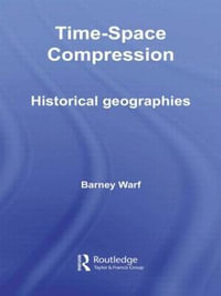 Time-Space Compression : Historical Geographies - Barney Warf