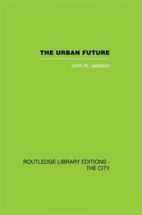 The Urban Future : A Choice Between Alternatives - John N. Jackson