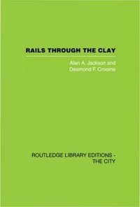 Rails Through the Clay : A History of London's Tube Railways - Alan A. Jackson