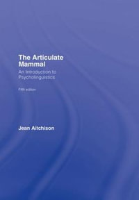 The Articulate Mammal : An Introduction to Psycholinguistics - Jean Aitchison