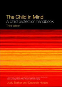 The Child in Mind : A Child Protection Handbook - Judy Barker