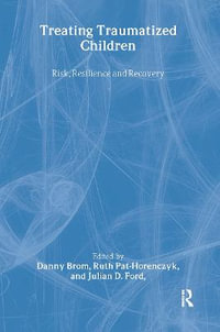 Treating Traumatized Children : Risk, Resilience and Recovery - Danny Brom