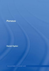 Perseus : Gods and Heroes of the Ancient World - Daniel Ogden