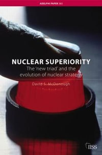 Nuclear Superiority : The 'New Triad' and the Evolution of American Nuclear Strategy - David S. McDonough