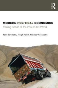 Modern Political Economics : Making Sense of the Post-2008 World - Joseph  Halevi