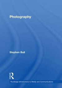 Photography : Routledge Introductions to Media and Communications - Stephen Bull