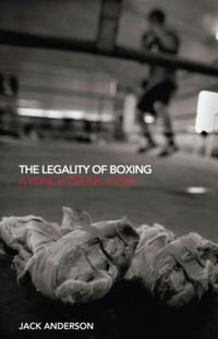 The Legality of Boxing : A Punch Drunk Love? - Jack Anderson