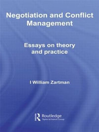 Negotiation and Conflict Management : Essays on Theory and Practice - I. William Zartman