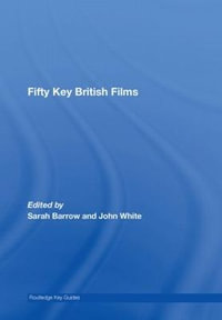 Fifty Key British Films : Routledge Key Guides - Sarah Barrow