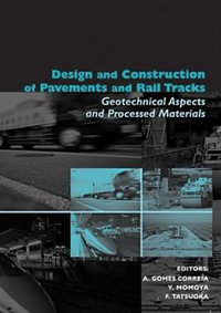 Design and Construction of Pavements and Rail Tracks : Geotechnical Aspects and Processed Materials - Antonio Gomes Correia