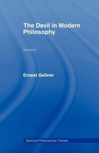 The Devil in Modern Philosophy : Selected Philosophical Themes - Ernest Gellner